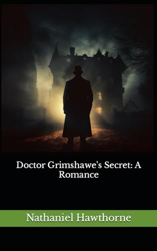 Doctor Grimshawe's Secret: A Romance: The 1882 Literary Gothic Fiction Classic von Independently published